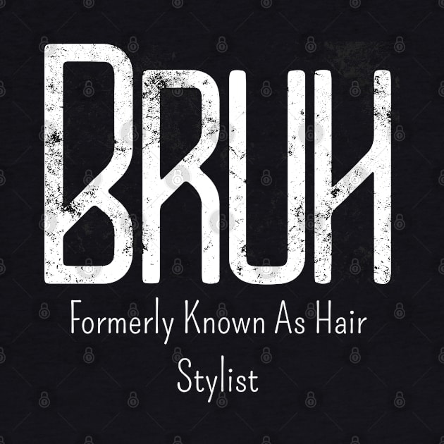 Mens Bruh Formerly Known As Hair Stylist Meme Funny Saying Broh by click2print